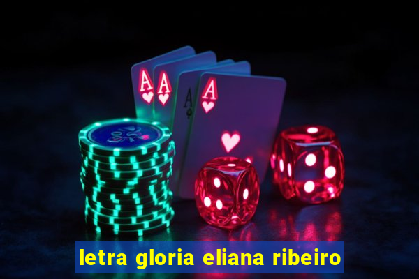 letra gloria eliana ribeiro